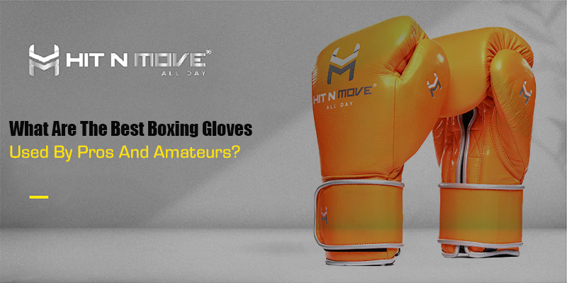 What Are The Best Boxing Gloves Used By Pros And Amateurs?