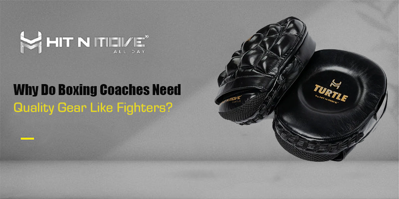 Why Do Boxing Coaches Need Quality Gear Like Fighters?