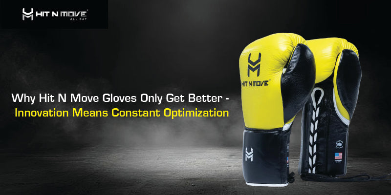 Why Hit N Move Gloves Only Get Better - Innovation Means Constant Optimization