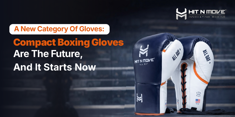 A New Category Of Gloves: Compact Boxing Gloves Are The Future, And It Starts Now