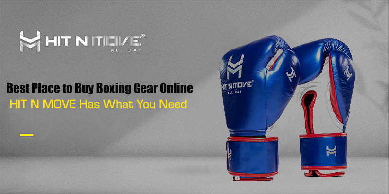 Best Place to Buy Boxing Gear Online – HIT N MOVE Has What You Need