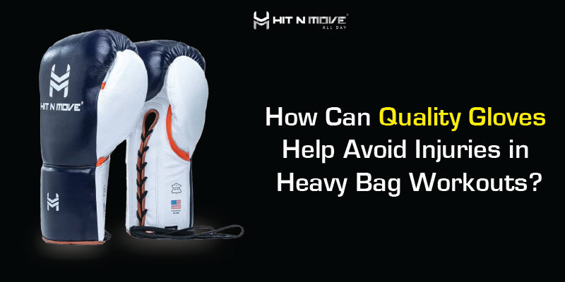 How Can Quality Gloves Help Avoid Injuries in Heavy Bag Workouts?