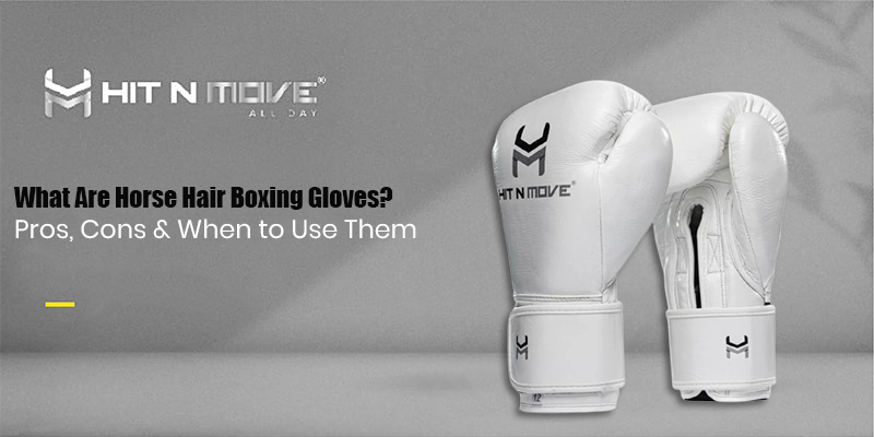 What Are Horse Hair Boxing Gloves? Pros, Cons & When to Use Them