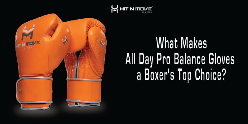 What Makes All Day® Pro Balance Gloves a Boxer's Top Choice?