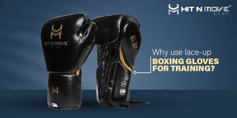 Benefits of Lace-Up Boxing Gloves for Training | Hit N Move