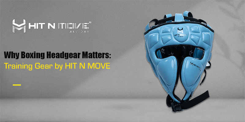 Why Boxing Headgear Matters: Training Gear by HIT N MOVE