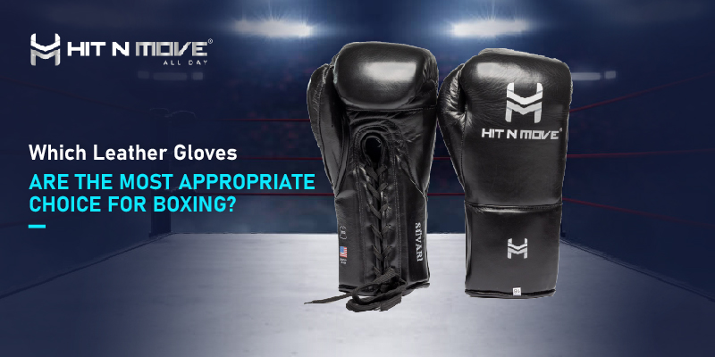 Which Leather Gloves Are The Most Appropriate Choice For Boxing